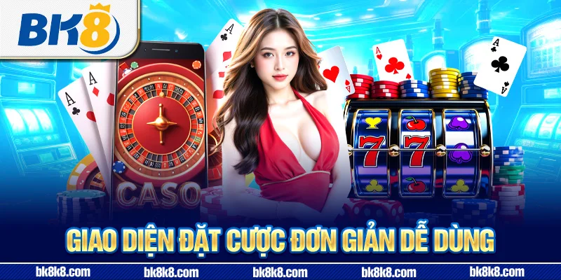 Giao diện đặt cược đơn giản dễ dùng