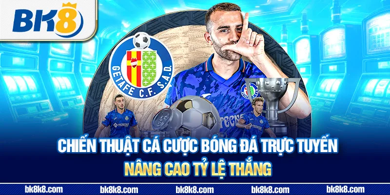 Chiến thuật cá cược bóng đá trực tuyến nâng cao tỷ lệ thắng