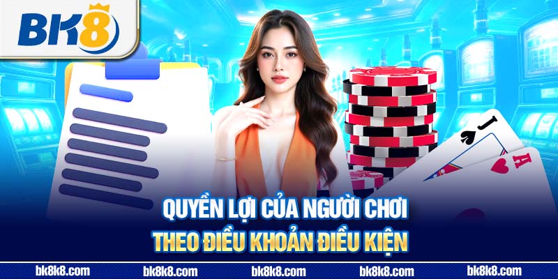Quyền lợi của người chơi theo điều khoản điều kiện
