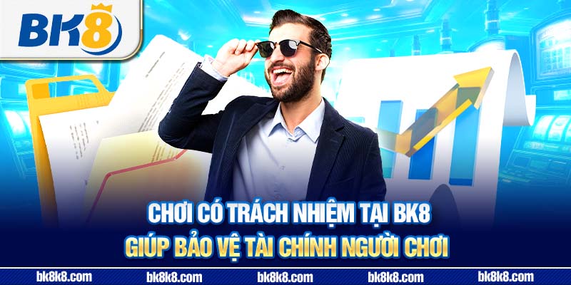 Chơi có trách nhiệm tại BK8 giúp bảo vệ tài chính người chơi