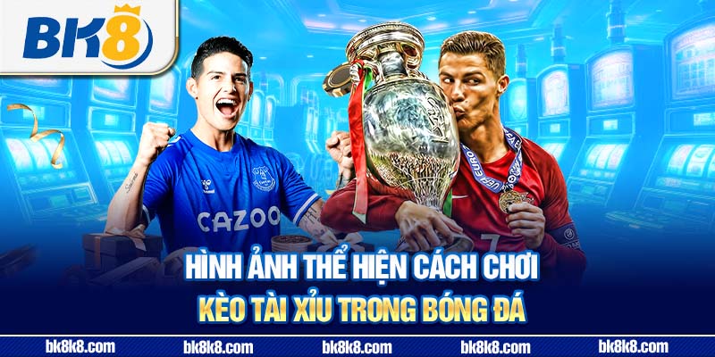 Hình ảnh thể hiện cách chơi kèo tài xỉu trong bóng đá