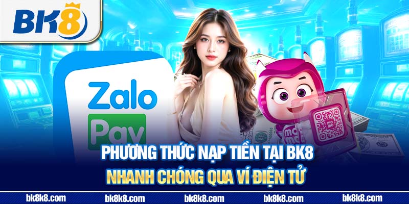 Phương thức nạp tiền tại BK8 nhanh chóng qua ví điện tử