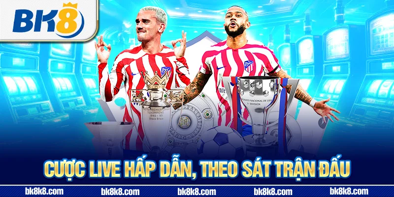 Cược live hấp dẫn, theo sát trận đấu