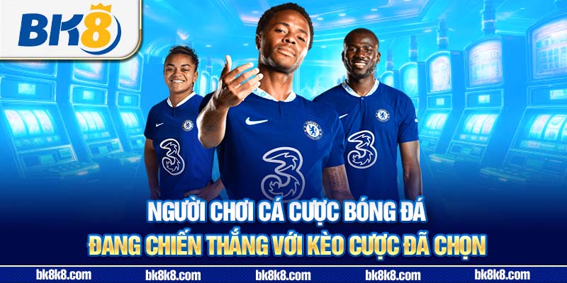 Người chơi cá cược bóng đá đang chiến thắng với kèo cược đã chọn