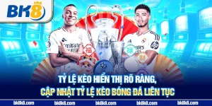 Tỷ lệ kèo hiển thị rõ ràng, cập nhật tỷ lệ kèo bóng đá liên tục