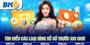 Tìm hiểu các loại hình xổ số trước khi chơi