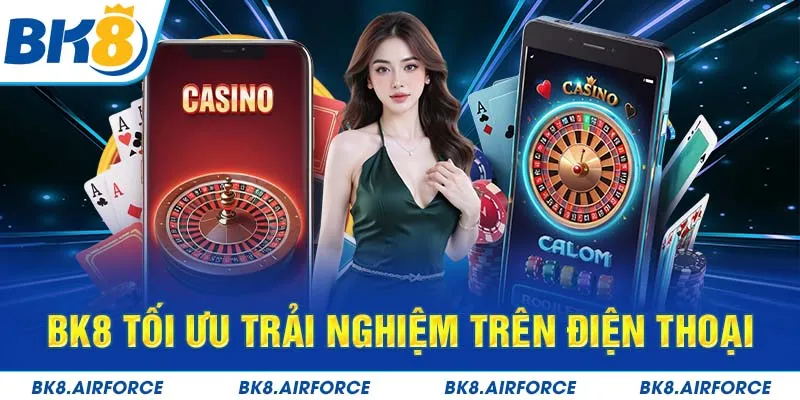 BK8 tối ưu trải nghiệm trên điện thoại