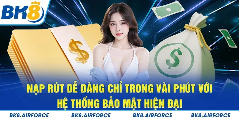 Nạp rút dễ dàng chỉ trong vài phút với hệ thống bảo mật hiện đại